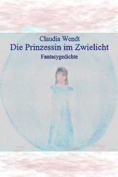 Die Prinzessin im Zwielicht (eBook, ePUB) - Wendt, Claudia