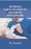 Husband Participation In Maternal Healthcare (eBook, ePUB) Husband Participation In Maternal Healthcare (eBook, ePUB)
