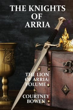 The Knights of Arria (The Lion of Arria, #1) (eBook, ePUB) - Bowen, Courtney