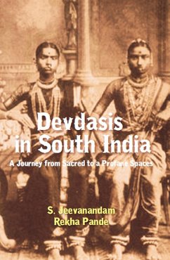 Devadasis In South India - A Journey From Sacred To Profane Spaces (eBook, ePUB) - Jeevanandam, S.; Pande, Rekha