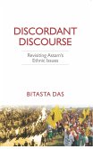 Discordant Discourse Revisiting Assam's Ethnic Issues (eBook, ePUB) Discordant Discourse Revisiting Assam's Ethnic Issues (eBook, ePUB)