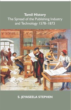 Cover Tamil History: The Spread Of The Publishing Industry And Technology 1578 To 1873 (eBook, ePUB)