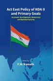Act East Policy Of NDA II And Primary Goals: Economic Development, Democracy And National Security (eBook, ePUB) Act East Policy Of NDA II And Primary Goals: Economic Development, Democracy And National Security (eBook, ePUB)