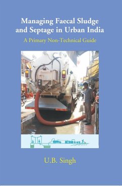 Managing Faecal Sludge And Septage In Urban India A Primary Non-Technical Guide (eBook, ePUB) - Singh, U. B.