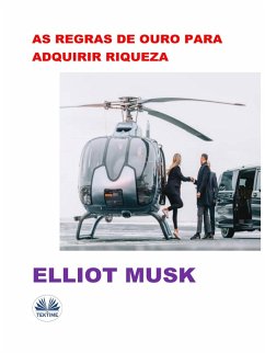 As Regras De Ouro Para Adquirir Riqueza (eBook, ePUB) - Musk, Elliot