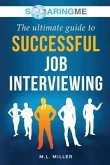 SoaringME The Ultimate Guide to Successful Job Interviewing (eBook, ePUB)