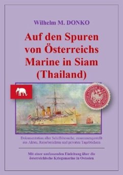 Auf den Spuren von Österreichs Marine in Siam (Thailand) - Donko, Wilhelm
