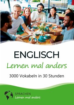 Englisch lernen mal anders - 3000 Vokabeln in 30 Stunden - Sprachen Lernen Mal Anders