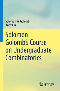 Solomon Golomb¿s Course on Undergraduate Combinatorics - Golomb, Solomon W.;Liu, Andy