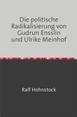Die politische Radikalisierung von Gudrun Ensslin und Ulrike Meinhof