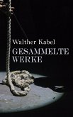 Walther Kabel: Gesammelte Werke (eBook, ePUB)