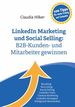 LinkedIn Marketing und Social Selling: B2B-Kunden- und Mitarbeiter gewinnen (eBook, ePUB) - Hilker, Claudia