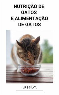 Nutrição de Gatos e Alimentação de Gatos (eBook, ePUB) - Silva, Luis