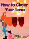 How to Cheer Your Love (eBook, ePUB) How to Cheer Your Love (eBook, ePUB)