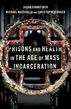 Prisons and Health in the Age of Mass Incarceration (eBook, ePUB) - Schnittker, Jason; Massoglia, Michael; Uggen, Christopher
