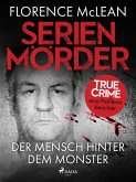 Serienmörder - Der Mensch hinter dem Monster (eBook, ePUB)
