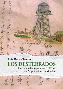 Los desterrados: la comunidad japonesa en el Perú y la Segunda Guerra Mundial (eBook, ePUB) - Rocca Torres, Luis Alberto