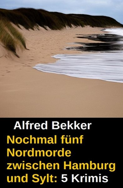 Nochmal fünf Nordmorde zwischen Hamburg und Sylt: 5 Krimis (eBook, ePUB)