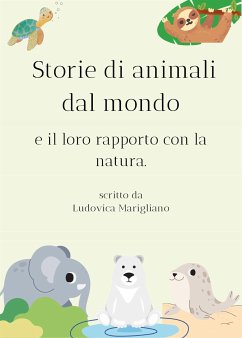 Storie di animali dal mondo e il loro rapporto con la natura. (eBook, ePUB) - Marigliano, Ludovica