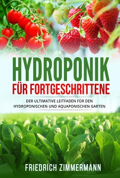 Hydroponik für Fortgeschrittene (eBook, ePUB) - Zimmermann, Friedrich