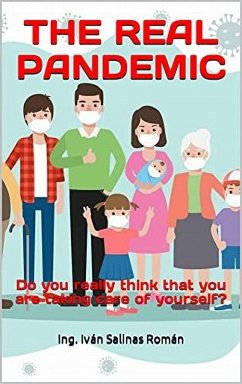 THE REAL PANDEMIC: Do you really think that you are taking care of yourself? (eBook, ePUB) - R., Ing. Iván S.