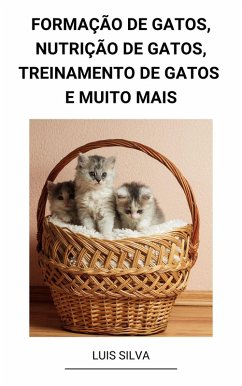 Formação de Gatos, Nutrição de Gatos, Treinamento de Gatos e muito mais (eBook, ePUB) - Silva, Luis