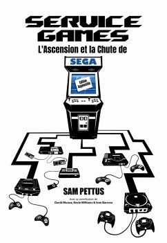 Service Games : L'Ascension et la Chute de SEGA (eBook, ePUB) - Pettus, Sam; Munoz, David