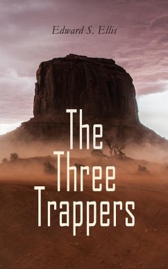 The Three Trappers (eBook, ePUB) - Ellis, Edward S.