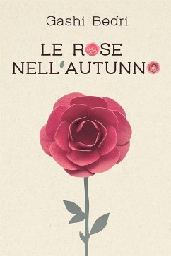 Le rose nell'autunno (eBook, ePUB) - Bedri, Gashi