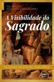 A Visibilidade do Sagrado: Relíquias Cristãs na Idade Média (eBook, ePUB)