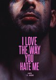 I LOVE The Way You HATE Me (Digital Edition) (eBook, ePUB)