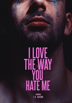 I LOVE The Way You HATE Me (Digital Edition) (eBook, ePUB) - Brown, Tr