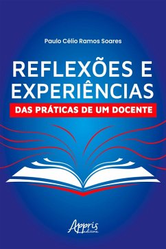 Reflexões e Experiências das Práticas de um Docente (eBook, ePUB) - Soares, Paulo Célio Ramos