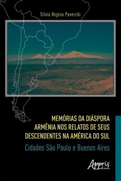 Memórias da Diáspora Armênia nos Relatos de seus Descendentes na América do Sul: Cidades São Paulo e Buenos Aires (eBook, ePUB) - Paverchi, Silvia Regina