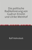 Die politische Radikalisierung von Gudrun Ensslin und Ulrike Meinhof (eBook, ePUB)