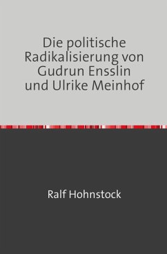 Die politische Radikalisierung von Gudrun Ensslin und Ulrike Meinhof (eBook, ePUB) - Hohnstock, Ralf