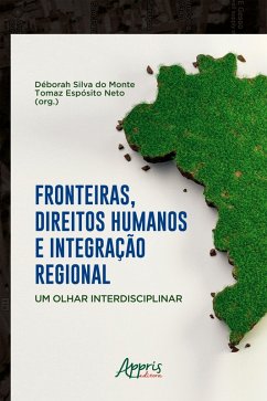 Fronteiras, Direitos Humanos e Integração Regional: Um Olhar Interdisciplinar (eBook, ePUB) - Monte, Déborah Silva do; Neto, Tomaz Espósito