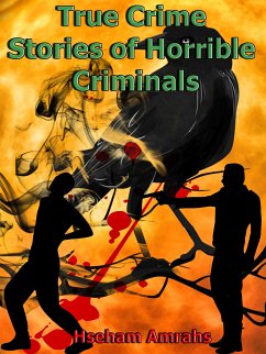 True Crime Stories of Horrible Criminals (eBook, ePUB) - Amrahs, Hseham