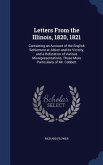 Letters From the Illinois, 1820, 1821: Containing an Account of the English Settlement at Albion and Its Vicinity, and a Refutation of Various Misrepr