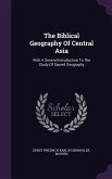 The Biblical Geography Of Central Asia: With A General Introduction To The Study Of Sacred Geography