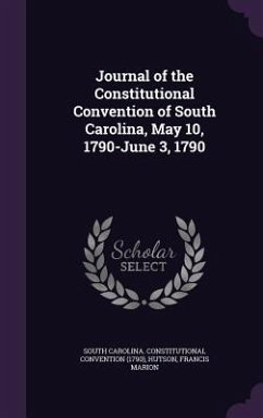Journal of the Constitutional Convention of South Carolina, May 10, 1790-June 3, 1790 - Convention, South Carolina Constitution; Hutson, Francis Marion