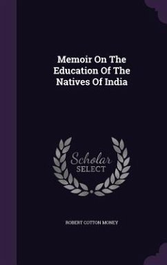 Memoir On The Education Of The Natives Of India - Money, Robert Cotton