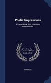 Poetic Impressions: A Pocket Book, With Scraps and Memorandums..