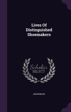 Lives Of Distinguished Shoemakers - Anonymous