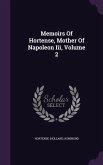 Memoirs Of Hortense, Mother Of Napoleon Iii, Volume 2