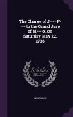 The Charge of J---- P---- to the Grand Jury of M----x, on Saturday May 22, 1736
