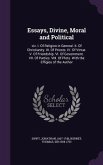 Essays, Divine, Moral and Political: viz. I. Of Religion in General. II. Of Christianity. III. Of Priests. IV. Of Virtue. V. Of Friendship. VI. Of Gov