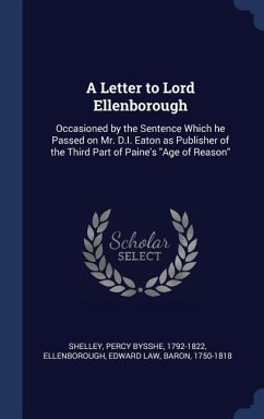 A Letter to Lord Ellenborough: Occasioned by the Sentence Which he Passed on Mr. D.I. Eaton as Publisher of the Third Part of Paine's 