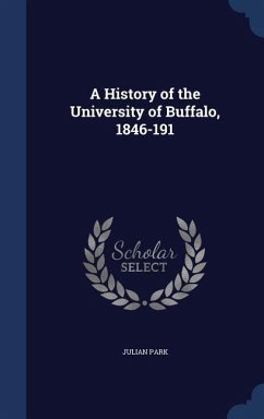 A History of the University of Buffalo, 1846-191 - Park, Julian