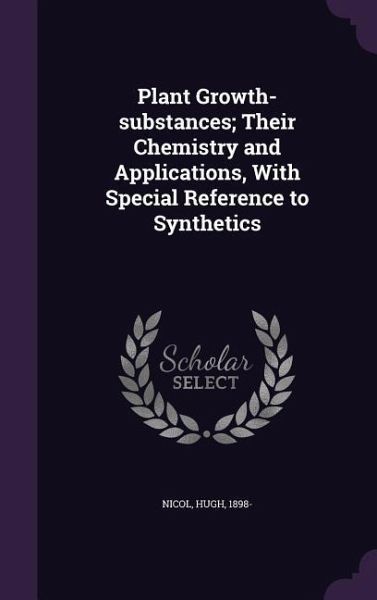 Plant Growth-substances; Their Chemistry and Applications, With Special Reference to Synthetics Plant Growth-substances; Their Chemistry and Applications, With Special Reference to Synthetics